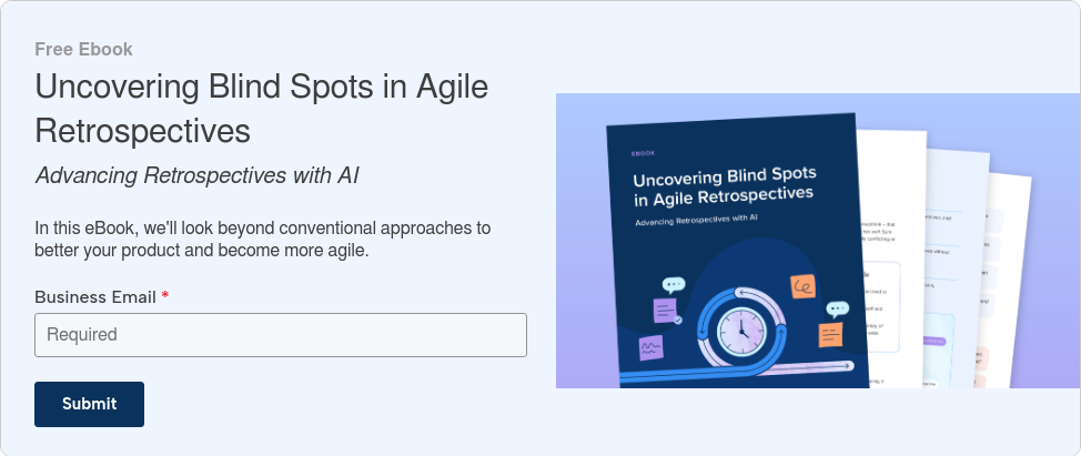 Free Ebook Uncovering Blind Spots in Agile Retrospectives Advancing Retrospectives with AI   In this eBook, we'll look beyond conventional approaches to better your product and become more agile.